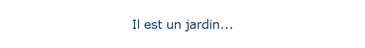 Il est un jardin...