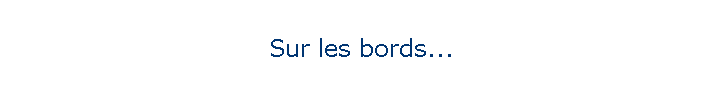 Sur les bords...